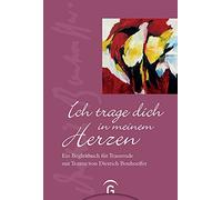 Dietrich Bonhoe Ich trage dich in meinem Herzen: Ein Begleitb (Copertina rigida)
