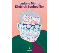 Dietrich Bonhoeffer. Esserci per il mondo