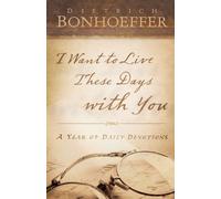 Deitrich Bonhoeffer I Want to Live These Days with You (Tascabile)