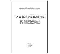 Dietrich Bonhoeffer. Tra teologia liberale e teologia dialettica