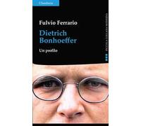 Dietrich Bonhoeffer. Un profilo