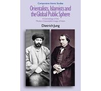 Dietrich Jung Orientalists, Islamists and the Global Public Sphere (Tascabile)