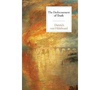 Dietrich Von Hildebrand The Dethronement of Truth (Tascabile)