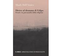Dietro al dramma di Edipo. Freud e la psicoanalisi della religione - Dell'...