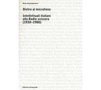 Dietro al microfono. Intellettuali italiani alla radio svizzera (1930-1980)