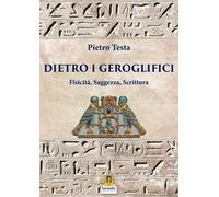Dietro i geroglifici. Fisicità, saggezza, scrittura