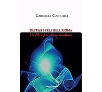 Dietro i veli dell'anima. Un libro per chi sa ascoltare