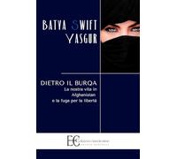 Dietro il burqa. La nostra vita in Afghanistan e la fuga per la libertà