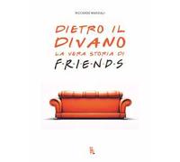 Libri Riccardo Marziali - Dietro Il Divano. La Vera Storia Di Friends