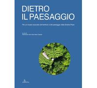 Dietro il paesaggio. Per un museo avanzato del territorio e del paesaggio ...