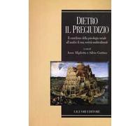 Dietro il pregiudizio. Il contributo della psicologia sociale all'analisi di una società multiculturale