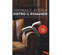 Dietro il romanzo. Come approfondire il piacere della lettura