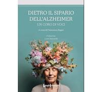 Dietro il sipario dell'Alzheimer. Un coro di voci