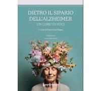 Dietro il sipario dell'Alzheimer. Un coro di voci