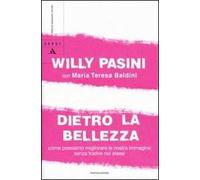 Dietro la bellezza. Come possiamo migliorare la nostra immagine senza tradire noi stessi