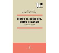 Dietro la cattedra, sotto il banco. Il corpo a scuola