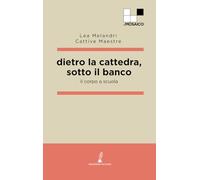 Dietro La Cattedra, Sotto Il Banco. Il Corpo A Scuola - - 2024