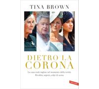Dietro la Corona. La casa reale inglese nel momento della verità. Rivalità...