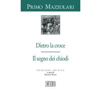 Dietro La Croce. Il Segno Dei Chiodi - Primo Mazzolari - 2012 - EDB