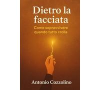 Dietro La Facciata: Come sopravvivere quando tutto crolla