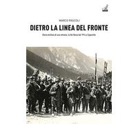 Dietro la linea del fronte. Storia militare di una retrovia, la val Resia dal 1914 a Caporetto
