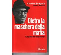 Dietro la maschera della mafia : La pista del papavero