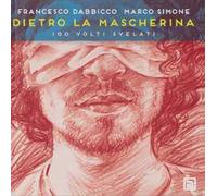 Dietro la mascherina. 100 volti svelati. Ediz. illustrata