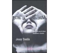 Dietro la porta chiusa. Una storia vera di abusi, abbandono e riscatto