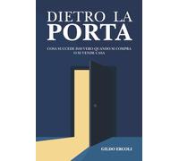 Dietro la porta: Cosa succede davvero quando si compra o si vende casa
