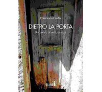 Dietro la porta. Racconti, ricordi, usanze