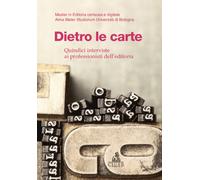 Dietro le carte. Quindici interviste ai professionisti dell'editoria - Lor...