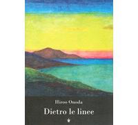 Dietro le linee. Io, solo, per trent'anni in guerra - [Edizioni di AR]