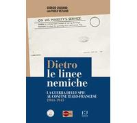 Dietro le linee nemiche. La guerra delle spie al confine italo-francese 1944-1945