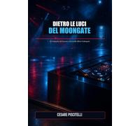 DIETRO LE LUCI DEL MOONGATE