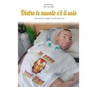 Dietro le nuvole c'è il sole: Una storia di coraggio e amore per la vita