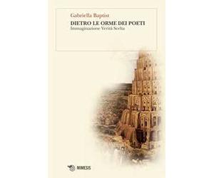 Dietro le orme dei poeti. Immaginazione verità scelta