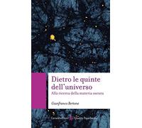 Dietro le quinte dell'universo. Alla ricerca della materia oscura