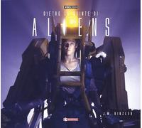 Dietro le quinte di «Aliens». Ediz. a colori