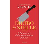 Dietro le stelle. Il lato oscuro della ristorazione italiana