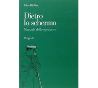 Dietro lo schermo. Manuale dello spettatore