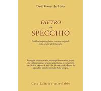 Dietro lo specchio. Problemi ingarbugliati e soluzioni originali nella terapia della famiglia