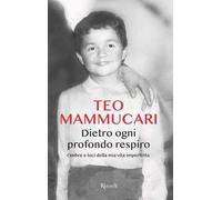 Libri Teo Mammucari - Dietro Ogni Profondo Respiro. Ombre E Luci Della Mia Vita