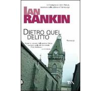 Dietro quel delitto. Un'indagine di John Rebus
