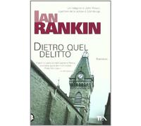 Dietro quel delitto. Un'indagine di John Rebus