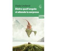 Dietro quell'angolo vi attende la sorpresa - Urosevic Vlada