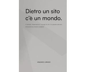 Dietro un sito c’è un mondo.: Il metodo, l’esperienza e i consigli di chi ci è passato davvero. Specializzato nel fashion e-commerce