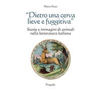 «Dietro una cerva lieve e fuggitiva». Storie e immagini di animali nella l...