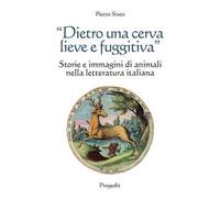 «Dietro una cerva lieve e fuggitiva». Storie e immagini di animali nella letteratura italiana