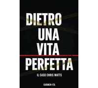 DIETRO UNA VITA PERFETTA: Il Caso Chris Watts