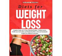 Diets for Weight Loss: Complete Guide and 75 Easy Slimming Recipes | Mediterranean, DASH, Low-Carb, Detox and Flexitarian Diets | Fast and Sustainable Weight Loss Without Frustration